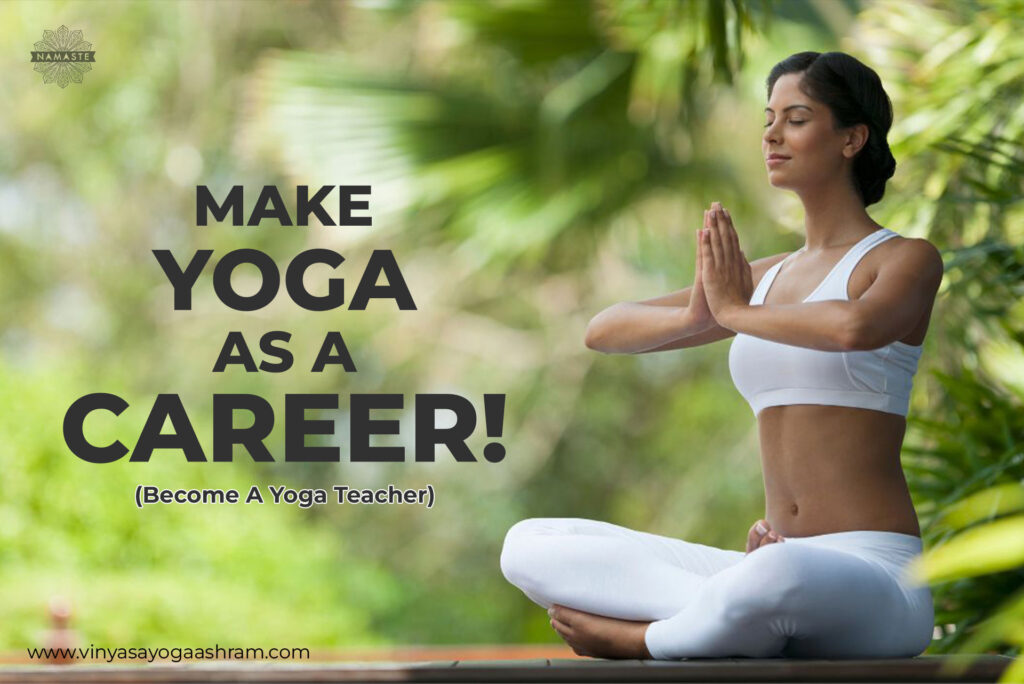 Make Yoga as a Career! Become A Yoga Teacher