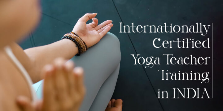 Internationally Certified Yoga Teacher Training India