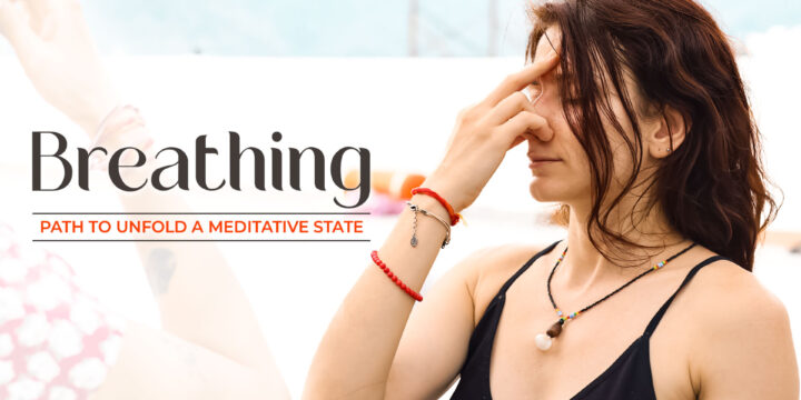 Breathing: Path to Unfold a Meditative State