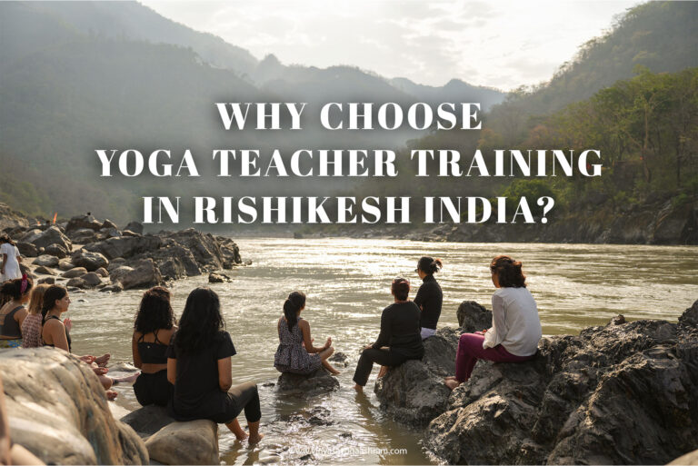 Why Choose Yoga Teacher Training in Rishikesh India 768x513