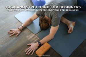 Yoga and Stretching for Beginners Easy Yoga Movements Stretching Yoga for Beginners 300x200